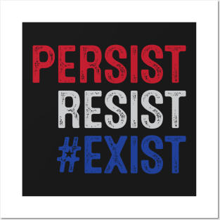 PERSIST, RESIST, EXIST Posters and Art